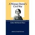 A Woman Doctor's Civil War: Esther Hill Hawks' Diary