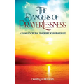 The Dangers of Prayerlessness: A 30 Day Devotional to Reignite Your Prayer Life