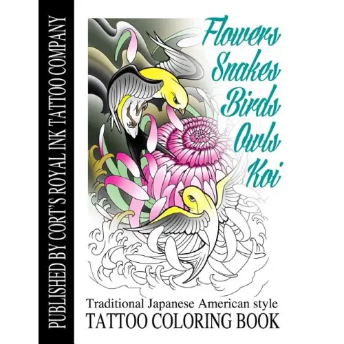 Flowers, Snakes, Birds, Owls and Koi Coloring Book: Traditional Japanese American Tattoo Coloring Book