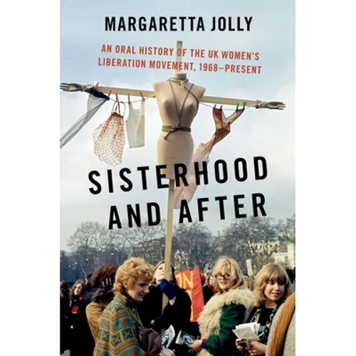 Sisterhood and After: An Oral History of the UK Women's Liberation Movement, 1968-Present