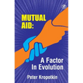 The Mutual Aid A Factor in Evolution