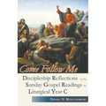 Come Follow Me. Discipleship Reflections on the Sunday Gospel Readings for Liturgical Year C