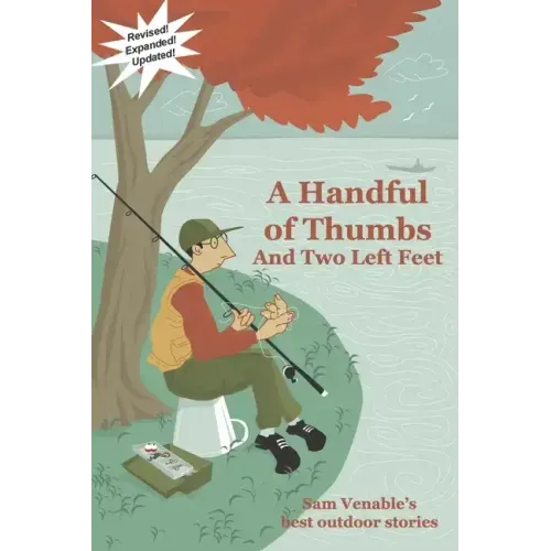 A Handful of Thumbs and Two Left Feet: Sam Venable's best outdoor stories