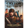 Cry For Jerusalem - Book 2 66-67 CE: Against All Odds