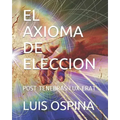 El Axioma de Eleccion: Post Tenebras Lux Erat