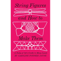 String Figures and How to Make Them: A Study of Cats-Cradle in Many Lands