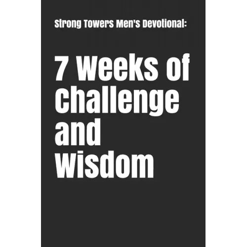 Strong Towers Men's Devotional: 7 Weeks of Challenge and Wisdom