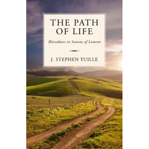 The Path of Life: Blessedness in Seasons of Lament