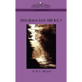 Did Jesus Live 100 B.C.?