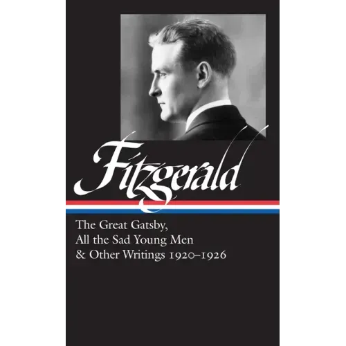 F. Scott Fitzgerald: The Great Gatsby, All the Sad Young Men & Other Writings 1920-26 (Loa #353)