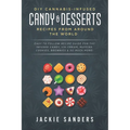 DIY Cannabis-Infused Candy & Desserts: Recipes From Around the World: Easy to Follow Recipe Guide for THC infused Candy, Ice-cream, Muffins, Cookies,