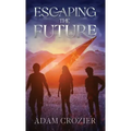 Escaping The Future: A Middle Grade Time Travel Adventure