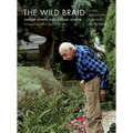The Wild Braid: A Poet Reflects on a Century in the Garden