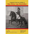Fragments from the writings of Max Ritter von Weyrother, Austrian Imperial and Royal Oberbereiter: With a foreword by Andreas Hausberger, Chief Rider,