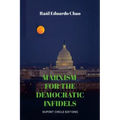 Marxism for the Democratic Infidels: A Step by Step Case Study on How to Turn an Advancing Society Into an Underdeveloped Miserable Cesspool