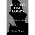 MIB Files: Time Loops - Tales of the Men In Black