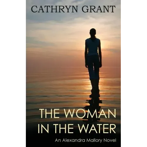 The Woman in the Water: (a Psychological Suspense Novel) (Alexandra Mallory Book 2)