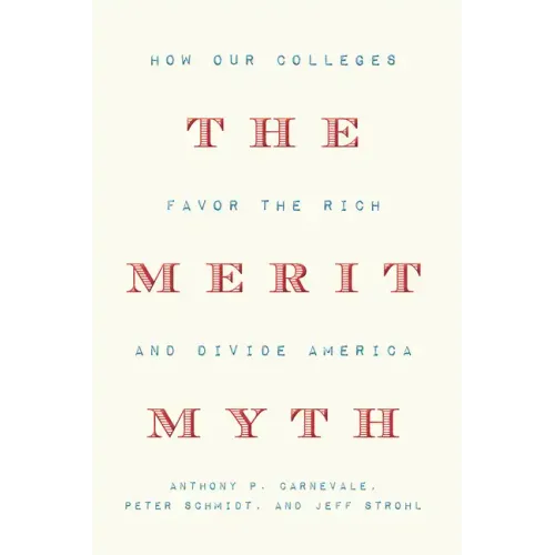The Merit Myth: How Our Colleges Favor the Rich and Divide America