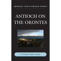 Antioch on the Orontes: A History and a Guide