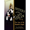 Sisters of the Last Straw Vol 1: The Case of the Haunted Chapel Volume 1