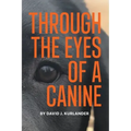 Through the Eyes of a Canine: How changing your perception and understanding the emotional life of your dog can create a stable and Harmonious pack