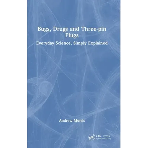 Bugs, Drugs and Three-Pin Plugs: Everyday Science, Simply Explained