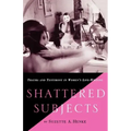 Shattered Subjects: Trauma and Testimony in Women's Life-Writing