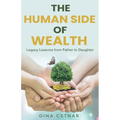 The Human Side of Wealth Legacy Lessons from Father to Daughter