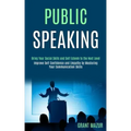 Public Speaking: Bring Your Social Skills and Self Esteem to the Next Level (Improve Self Confidence and Empathy by Mastering Your Communication Skill