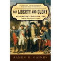 For Liberty and Glory: Washington, Lafayette, and Their Revolutions