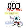The Guide to Odd New York: Unusual Places, Weird Attractions and the City's Most Curious Sights