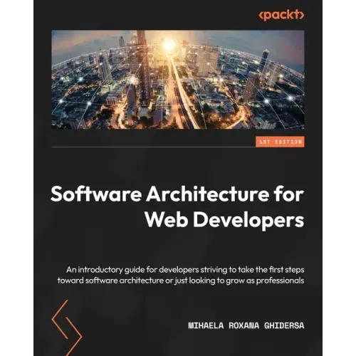 Software Architecture for Web Developers: An introductory guide for developers striving to take the first steps toward software architecture or just l