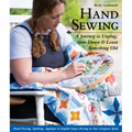 Hand Sewing: A Journey to Unplug, Slow Down & Learn Something Old; Hand Piecing, Quilting, Appliqué & English Paper Piecing in One Gorgeous Quilt