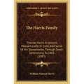 The Harris Family: Thomas Harris In Ipswich, Massachusetts In 1636, And Some Of His Descendants, Through Seven Generations, To 1883 (1883