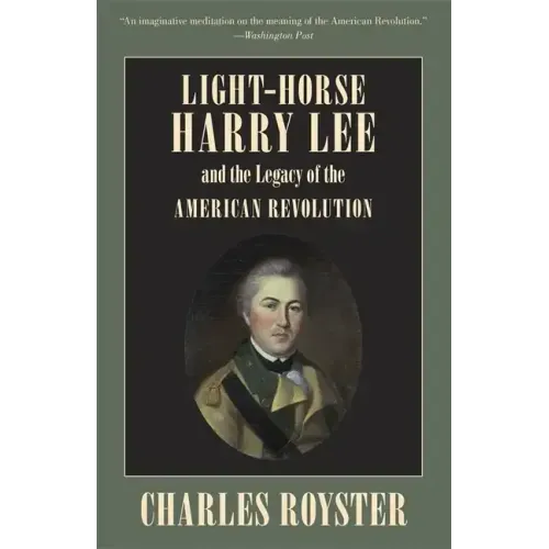 Light-Horse Harry Lee and the Legacy of the American Revolution