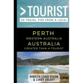 Greater Than a Tourist - Perth Western Australia Australia: 50 Travel Tips from a Local