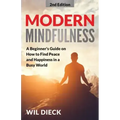 Modern Mindfulness: A Beginners Guide on How to Find Peace and Happiness in a Busy World