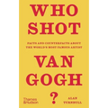 Who Shot Van Gogh?: Facts and Counterfacts about the World's Most Famous Artist