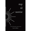 Stay Til Sunrise: A Mental Health Journey Through Poetry and Prose