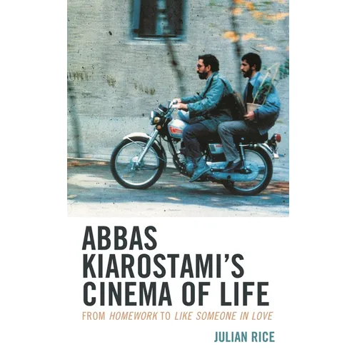 Abbas Kiarostami's Cinema of Life: From Homework to Like Someone in Love