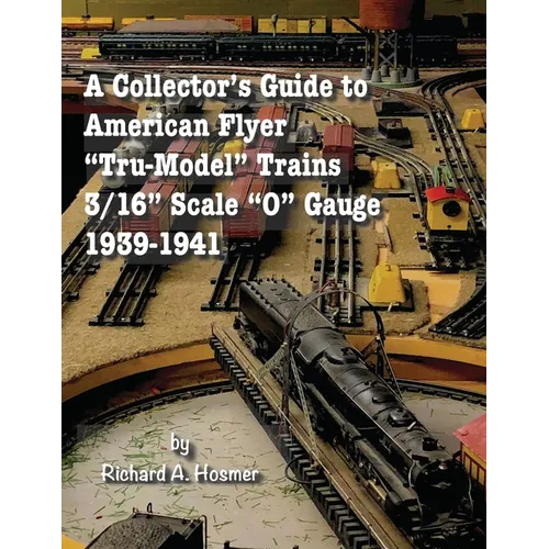 A Collector's Guide to American Flyer Tru-Model Trains, 3/16 Scale O gauge, 1939-1941