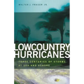 Lowcountry Hurricanes: Three Centuries of Storms at Sea and Ashore