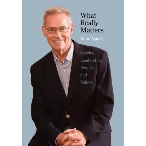 What Really Matters: Service, Leadership, People, and Values