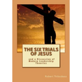 The Six Trials of Jesus: And a Discussion of Modern Leadership Theories