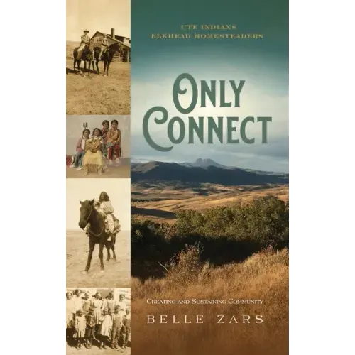 Only Connect Ute Indians/Elkhead Homesteaders: Creating and Sustaining Community