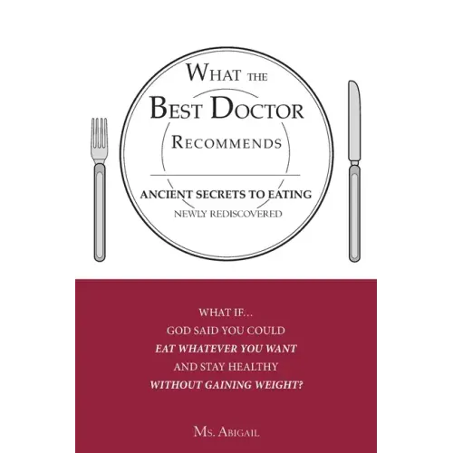 What the Best Doctor Recommends: Ancient Secrets to Eating Newly Rediscovered