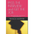 PASS THE INTERVIEW and GET THE JOB: CV - Application Letter - Interview Tips - Induction Process