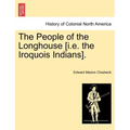 The People of the Longhouse [i.E. the Iroquois Indians].