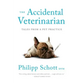 The Accidental Veterinarian: Tales from a Pet Practice