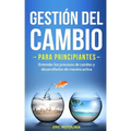 Gestión del cambio para principiantes: Entender los procesos de cambio y desarrollarlos de manera activa